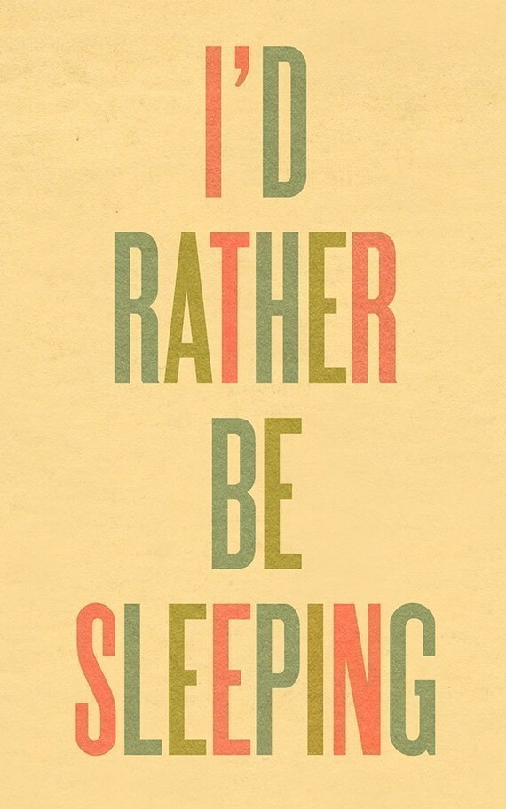 Typography Art Print by Ashley G - I'd Rather Be Sleeping