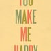 Typography Art Print by Ashley G - You Make Me Happy LARGE
