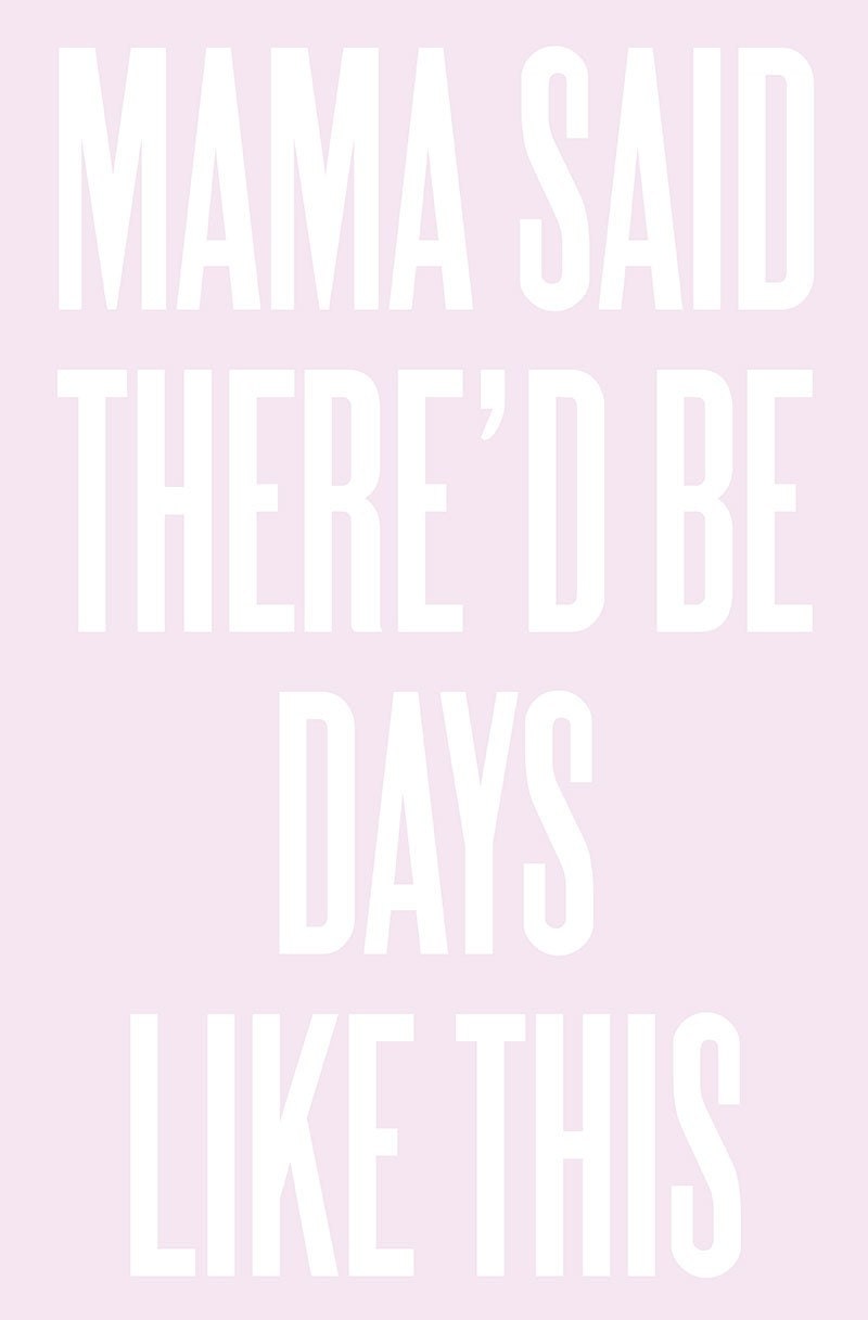 Typography Art Print by Ashley G - Mama Said There'd Be Days Like This