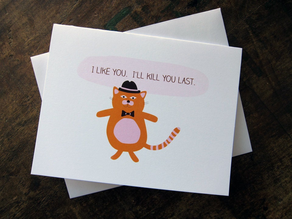 I Like You. I'll Kill You Last. Cat Assassin - Valentine, Friendship Card