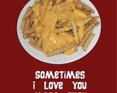One Sometimes I love you more than cheese fries Fridge Magnet