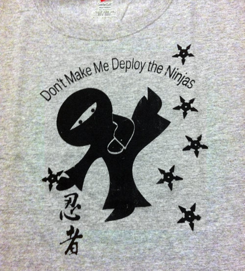 Dont Make Me Deploy the Ninjas t-shirt
