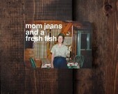 Mom Jeans and a Fresh Fish - Birthday Card