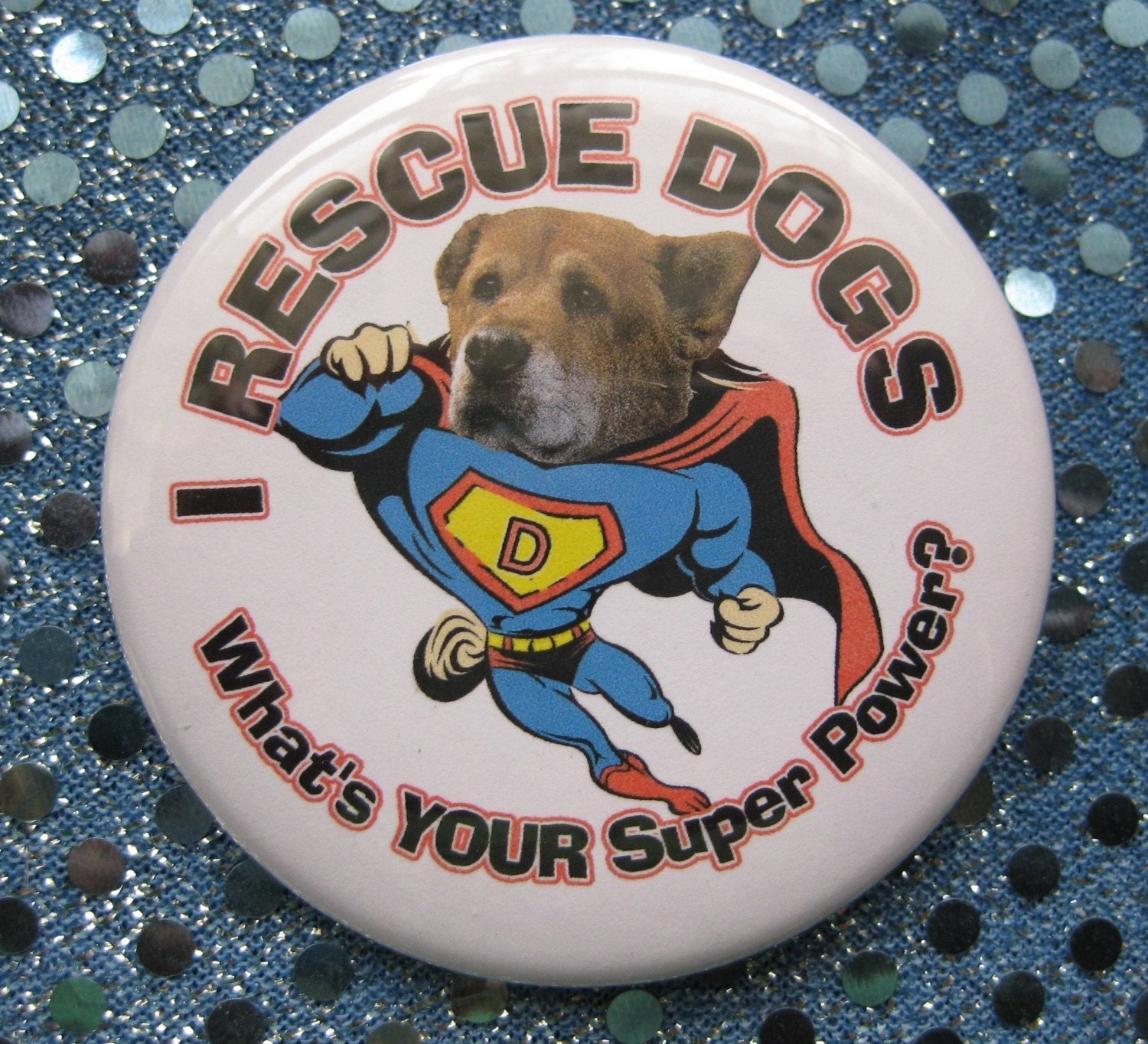i rescue dogs...whats your superpower...mutt dog badge