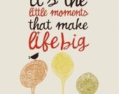 It's the little moments that make life big Digital Print