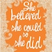 She believed she could so she did Print