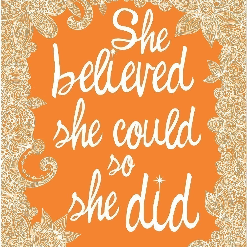 She believed she could so she did Print