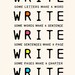 Write Write Write Art Print To Motivate Your Writing For Novelists Writers Authors Nanowrimo Participants