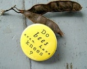 Pinback button badge - Do bees even have knees - UNPACKAGED - Inexpensive Gift