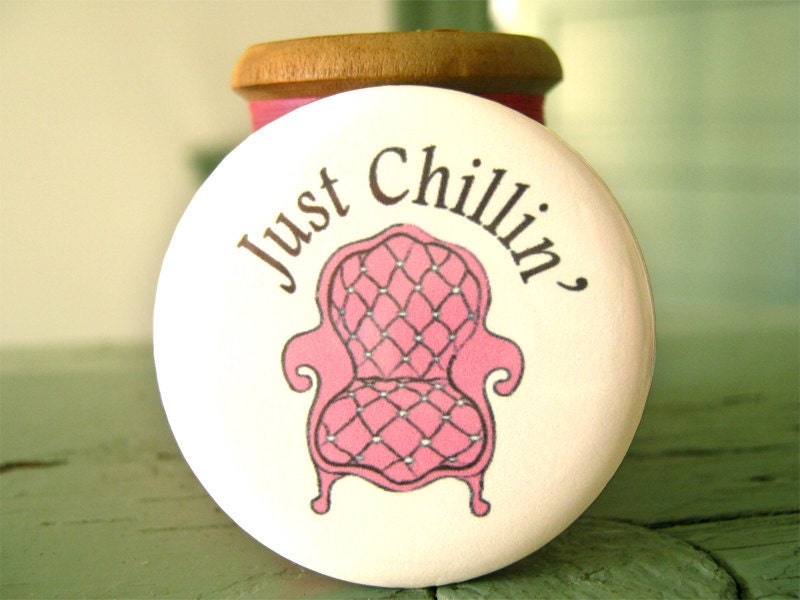 Just Chillin' pinback button badge - UNPACKAGED - Fun Unique Inexpensive Gift Idea