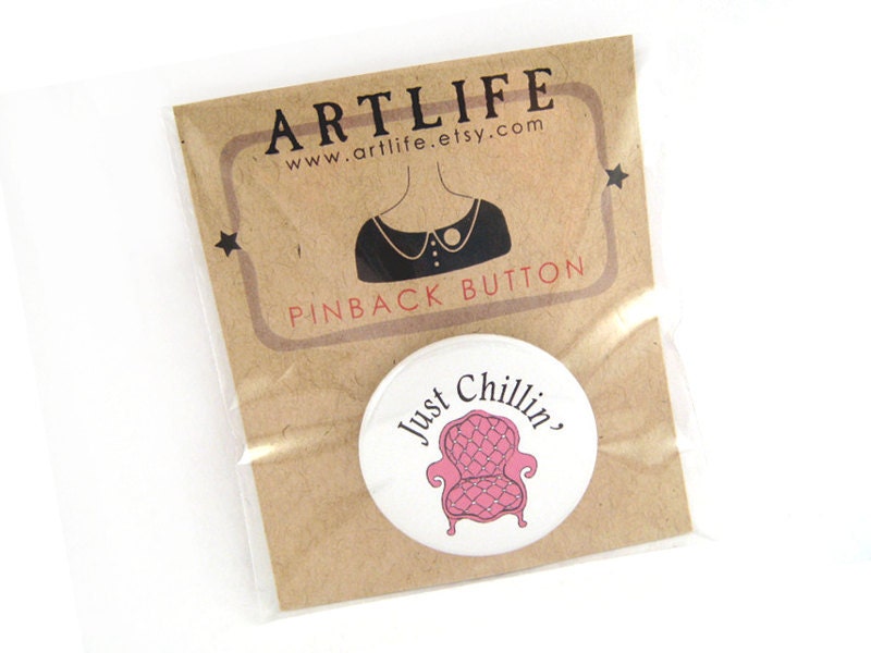 Just Chillin' pinback button badge - PACKAGED - relaxing fun unique gift