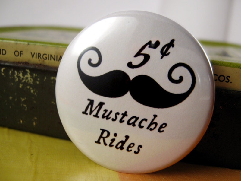 Pinback button badge - Mustache rides - UNPACKAGED - Inexpensive Fun Gift