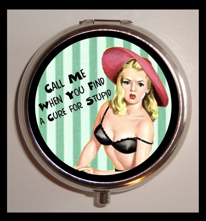 Call Me When You Find A Cure For Stupid Sweetheartsinner Pill Box Pill Case Holder for Vitamins Drugs