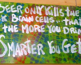 RhondaK Funky Colorful Beer Sign Funny ...Beer only kills the weak brain cells..