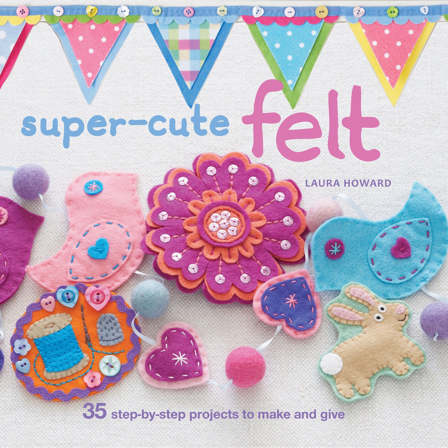 Super-Cute Felt by Laura Howard - felt craft book - signed copy