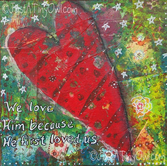 We Love Him Because He First Loved Us 8x8 Mixed Media Art Print