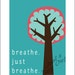 Breathe. Just Breathe. 4x5 Digital Art Print