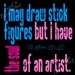 I May Draw Stick Figures But I have the Soul of an Artist 8x8 Metallic Art Print