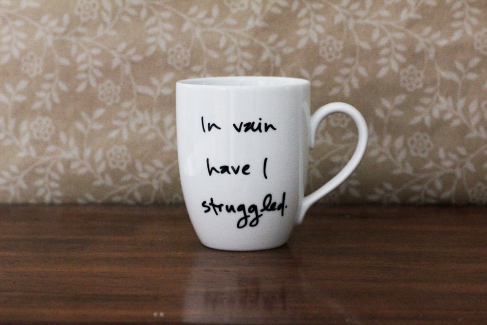 In vain have I struggled