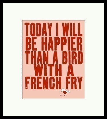 best selling, digital print poster, today i will be happier than a bird with a french fry, studio mela, the original on etsy - SO VERY HAPPY