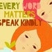SPEAK KINDLY