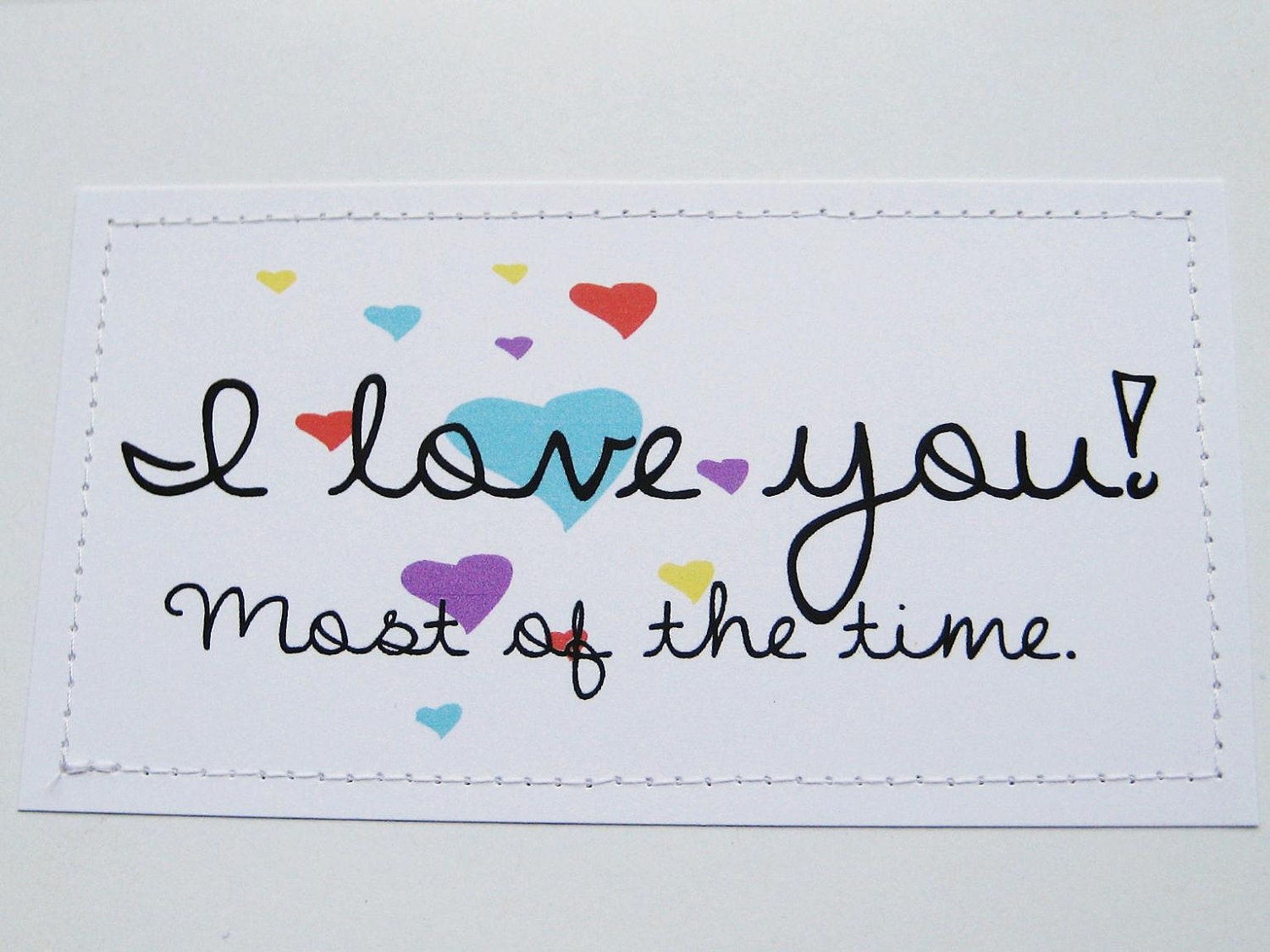 Sarcastic love card. I love you. Most of the time.