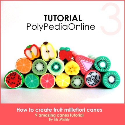 PolyPedia E-Book Vol 3 Polymer Clay Tutorial How to Create 9 Polymer Clay FRUITS Millefiori Canes - 37 pages TUTORIAL by Iris Mishly