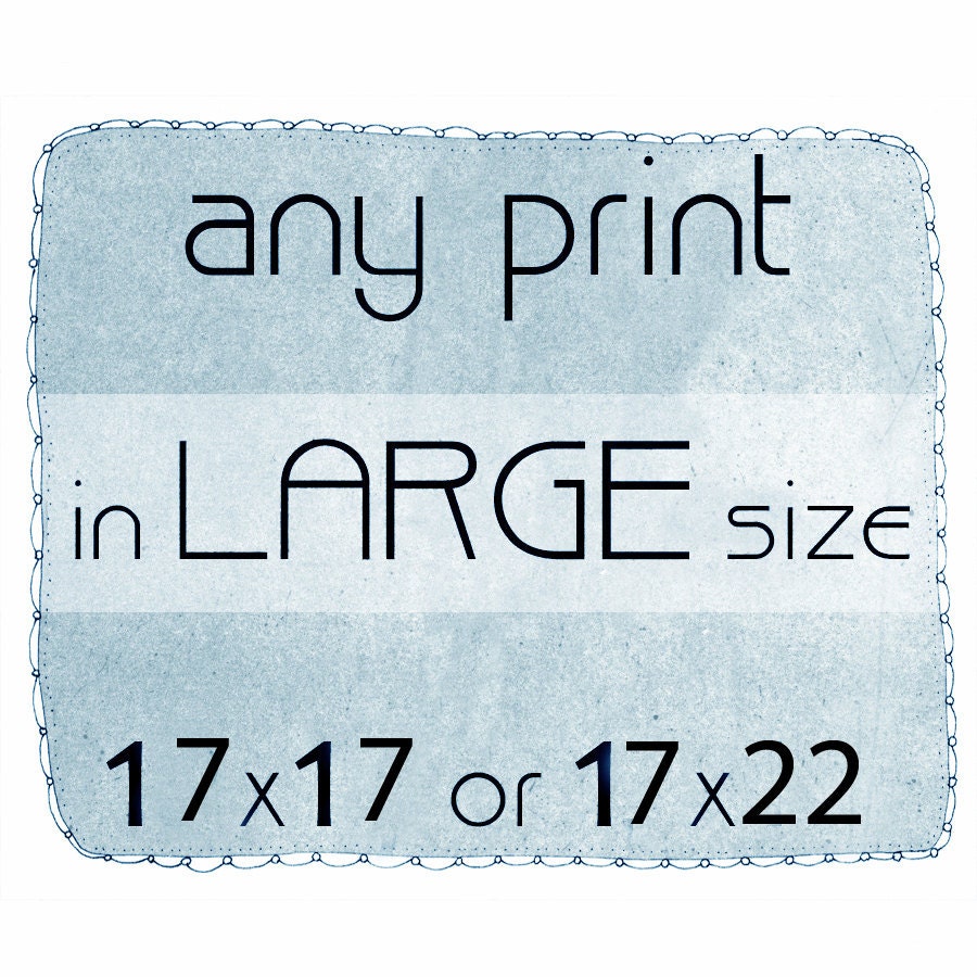 Large size - Your choice - Any print 17x17 or 17x22