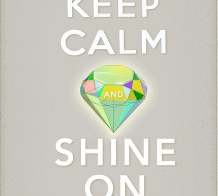 Keep Calm and Shine ON- small print