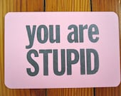 SALE - you are STUPID - letterpress postcard