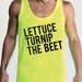 NEON lettuce turnip the beet - unisex sizes - yellow tank top
