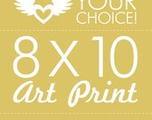 8x10 Art Print - YOUR CHOICE