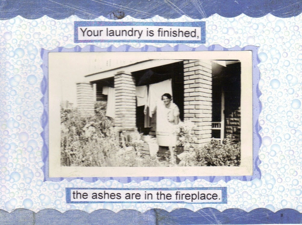 Your Laundry Is Finished The Ashes Are In The Fireplace Funny Greeting Card.