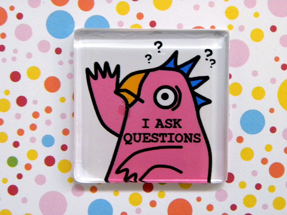 I Ask Questions -- square glass monster magnet