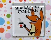 Hooray for Coffee -- square glass monster magnet