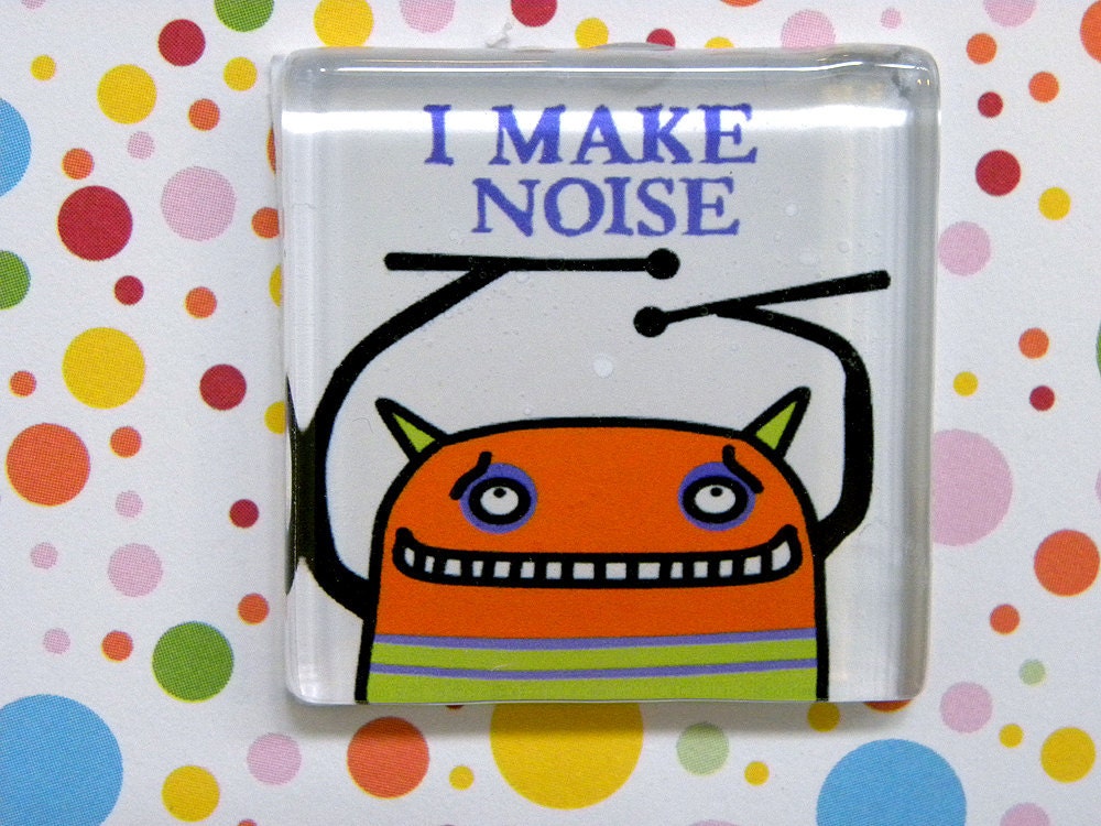 I Make Noise -- square glass monster magnet