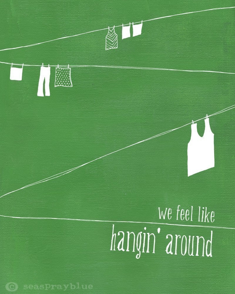 hangin around