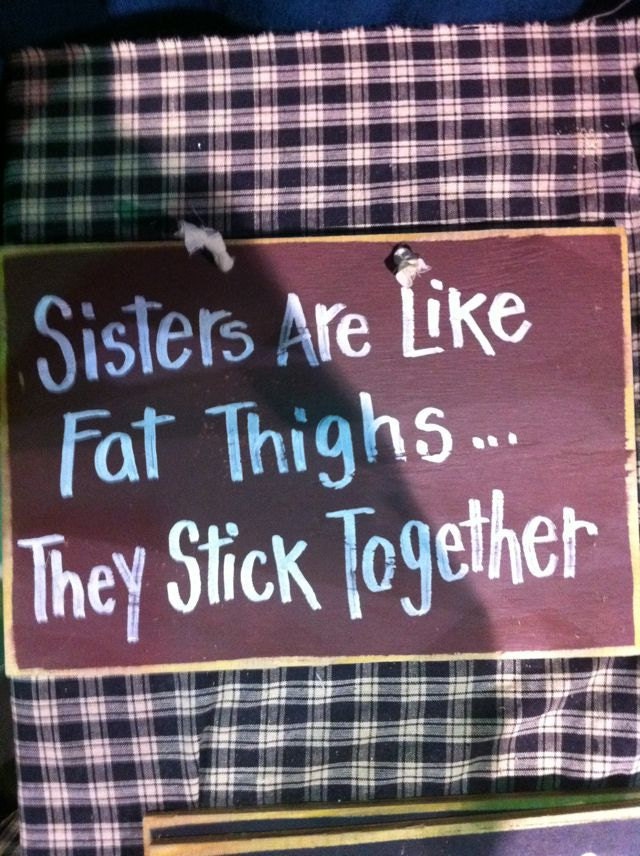 Sisters are like FAT THIGHS They stick together sign wood Great sister gift