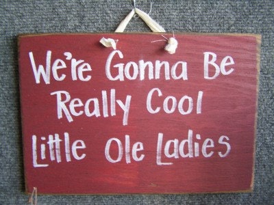 We're Gonna be really cool little ole ladies sign wood