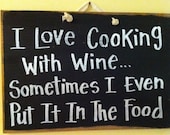 I Love cooking with WINE sometimes I even put it in the food Sign