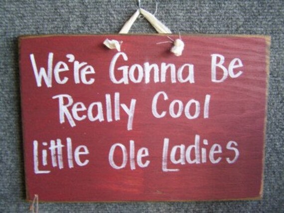We're Gonna be really cool little ole ladies sign wood