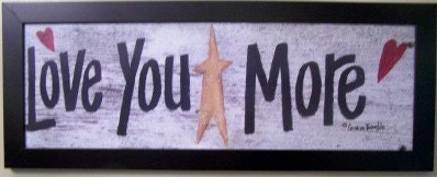 Love You More sign primitive framed