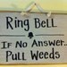 Ring Bell if no answer PULL WEEDS sign for garden wood