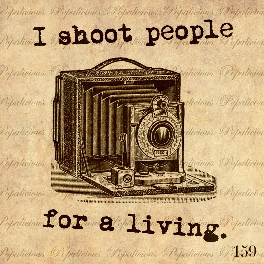 Antique Digital Collage I Shoot People for a Living I'm a Photographer, a Vintage Camera n a Digital Image Download Transfer