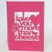 Pink Cut-Out 'I Love You More Than Cheese' Card