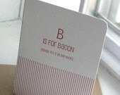B is for Bacon (never fry it in the nude) Letterpress
