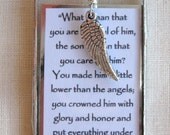 What is man that you are mindful of him, the son of man that you care for him. You made him a little lower than the angels, you crowned him with glory and honor and put everything under his feet...Hebrews 2.6-8...Hand Soldered Glass Pendant