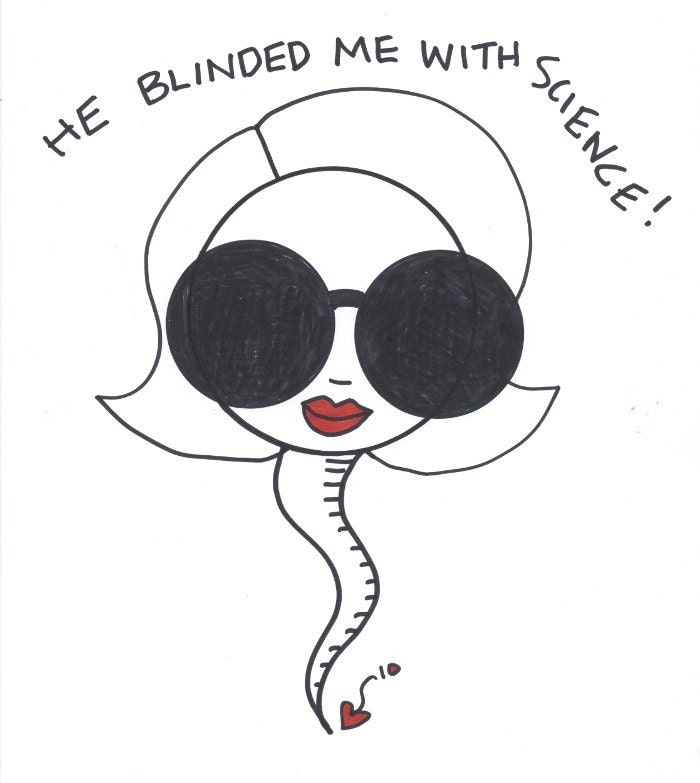 HE BLINDED ME WITH SCIENCE GEEK SPERM CARTOON