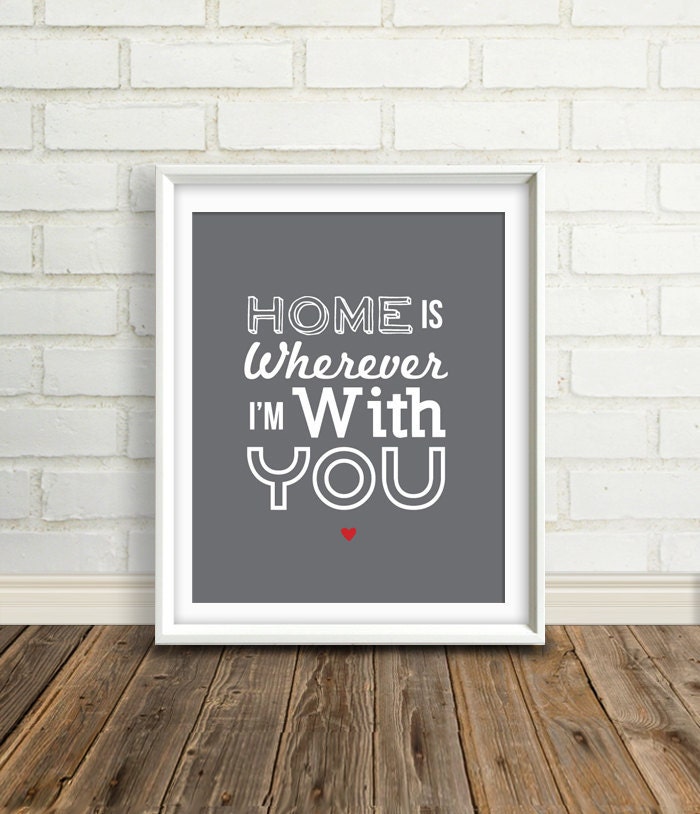 Home is Wherever I'm with You : Mother's Day Gift - Quotes, Lyrics and Inspirations - custom color print - Holiday Gift for Him - Office Art