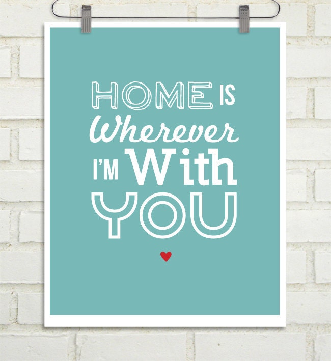 Home is Wherever I'm with You : Father's Day Gift - Quotes and Lyrics - Gift for boyfriend - custom color print - GIft for Husband - Art